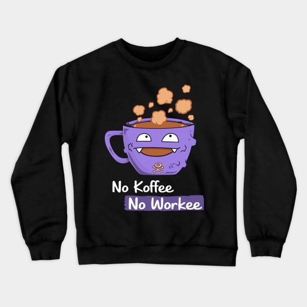 No Koffee No Workee Crewneck Sweatshirt by inkonfiremx